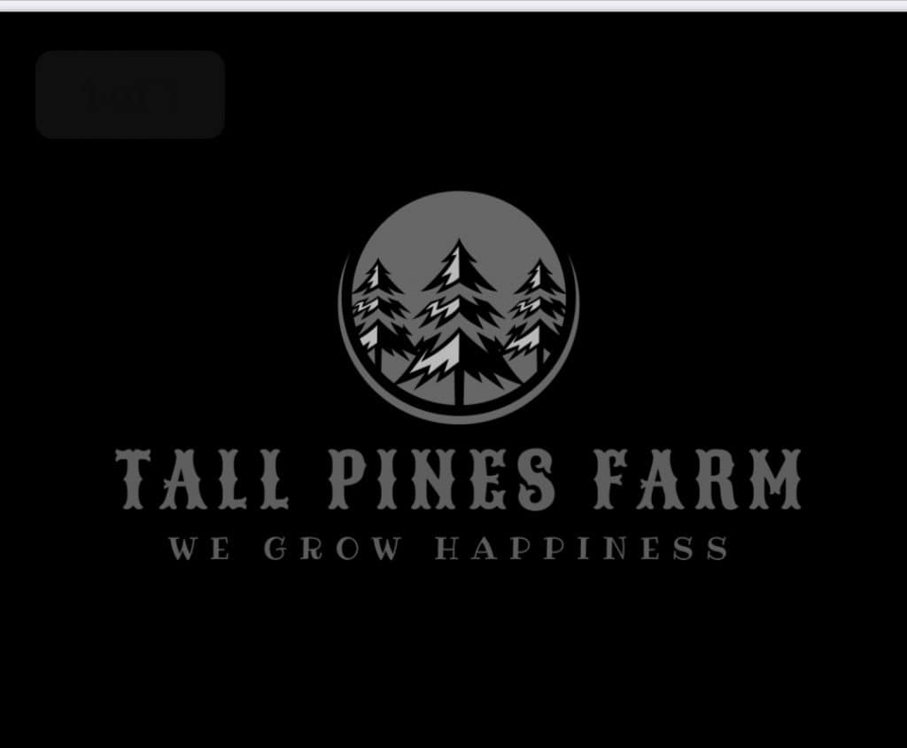 Logo for Tall Pines Farm: circular gray pine-tree emblem with the name 'Tall Pines Farm' and slogan 'We grow happiness' on a black background.